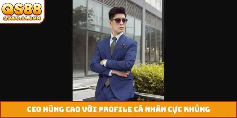 CEO Hùng Cao với profile cá nhân cực khủng