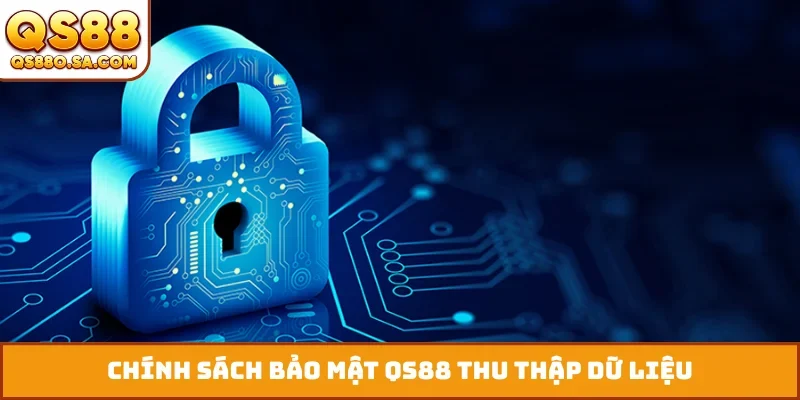 Chính sách bảo mật QS88 thu thập dữ liệu