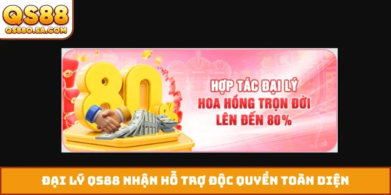 Đại lý QS88 nhận hỗ trợ độc quyền toàn diện