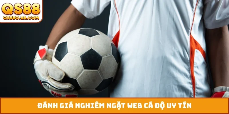 Đánh giá nghiêm ngặt web cá độ uy tín