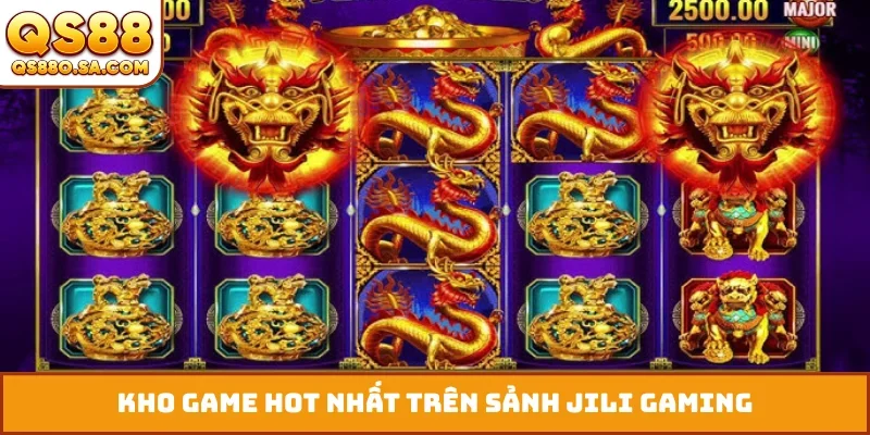 Kho game hot nhất trên sảnh JILI Gaming
