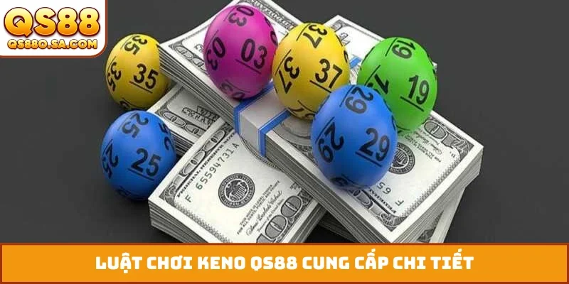 Luật chơi keno QS88 cung cấp chi tiết