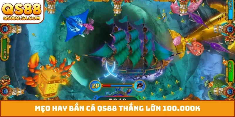 Mẹo hay bắn cá QS88 thắng lớn 100.000K