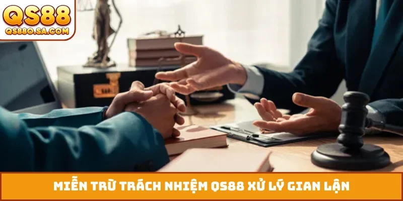 Miễn trừ trách nhiệm QS88 xử lý gian lận