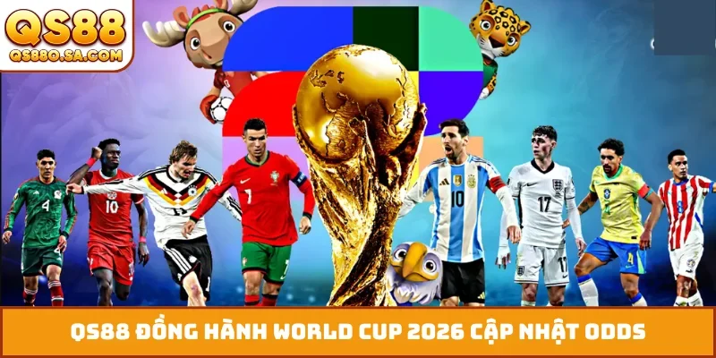 QS88 đồng hành World Cup 2026 cập nhật odds