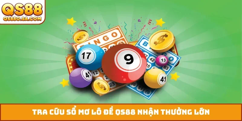 Tra cứu sổ mơ lô đề QS88 nhận thưởng lớn